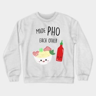 Made Pho Each Other Kawaii Vietnamese Noodles Sriracha Sauce Cute Crewneck Sweatshirt